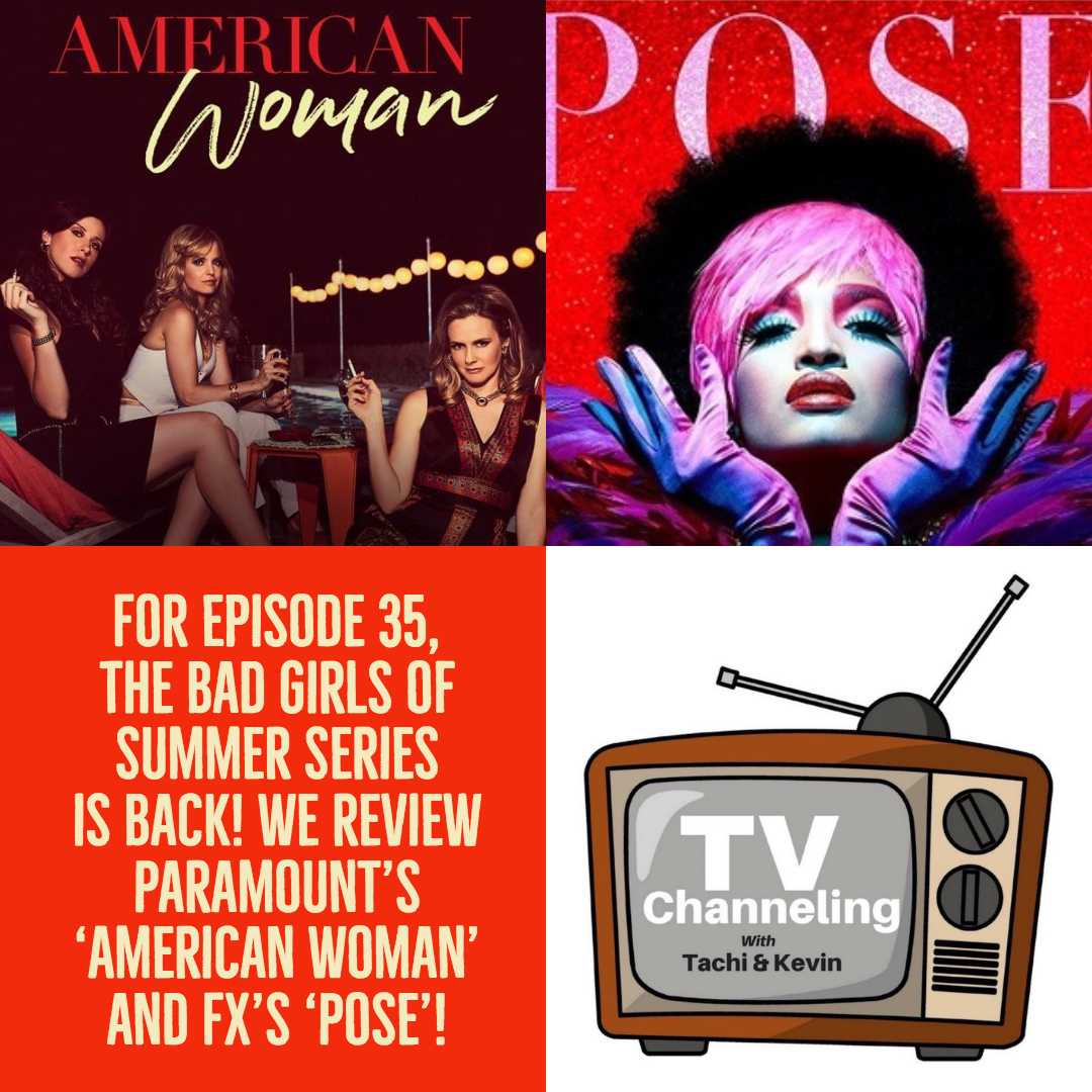 ‘The Bad Girls of Summer’ P1 with Review of FX’s ‘Pose’ & Paramount Network’s  'American Woman'