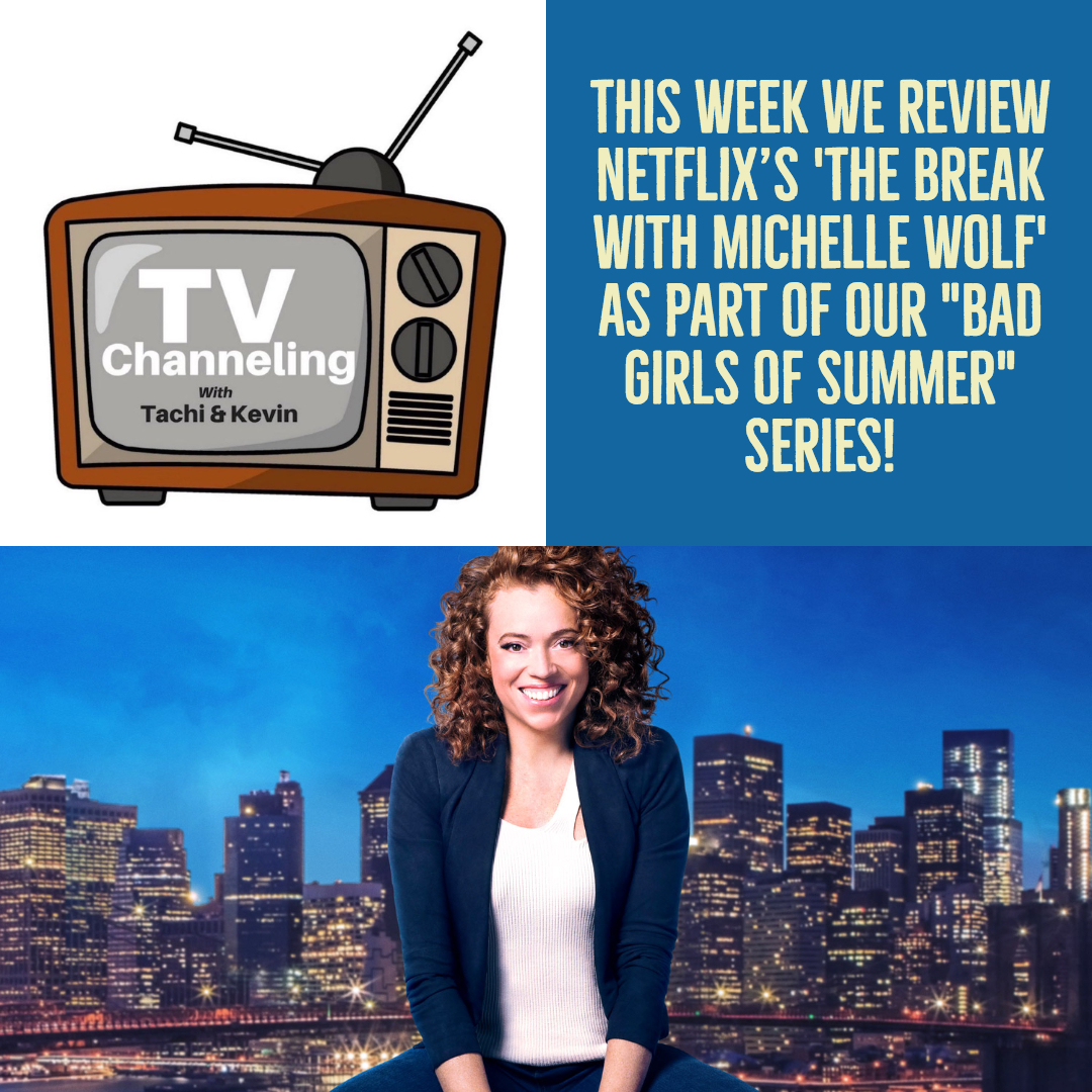 ‘The Bad Girls of Summer’ P2: featuring a Review of Netflix’s ‘The Break with Michelle Wolf’