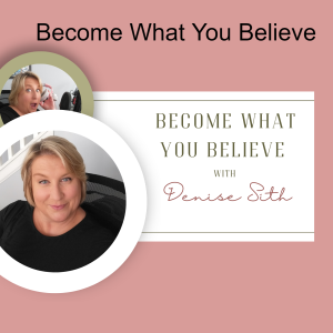 Become What You Believe