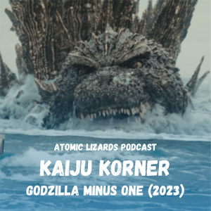 Kaiju Korner: Godzilla Minus One