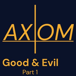 Axiom 3 - Good and Evil Part 1
