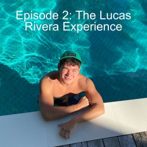 Episode 2: The Lucas Rivera Experience