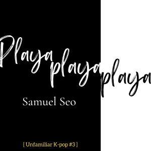 How Samuel Seo’s ”Playaplayaplaya” Connects These 3 Professionals | K-pop Song Spotlight