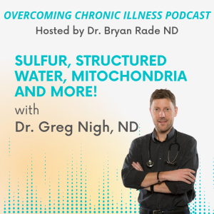 "Sulfur, Structured Water, Mitochondria and More!" with Dr. Greg Nigh