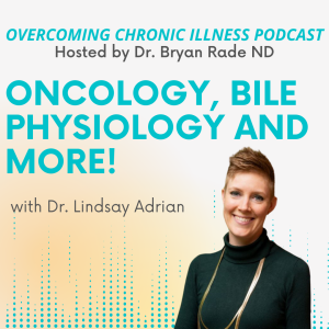 "Oncology, Bile Physiology and More!" with Dr. Lindsay Adrian ND