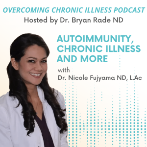Autoimmunity, Chronic Illness and More with Dr. Nicole Fujiyama ND, L.Ac