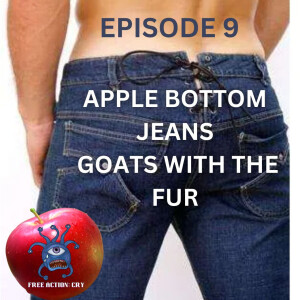 [Episode 9] Apple Bottom Jeans, The Goats With the Fur