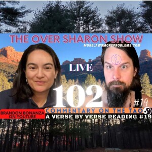 Over Sharon 102- Commentary on the Tao - A Verse by Verse Reading #19 (Verses 37 & 38)