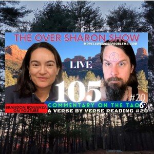 Over Sharon 105 - Commentary on the Tao - A Verse by Verse Reading #20 (Verses 39 & 40)