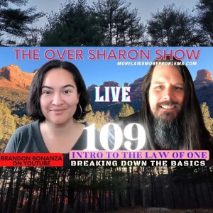 Over Sharon 109 - Intro to the Law of One - Breaking Down the Basics