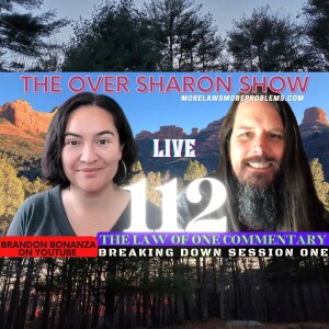 Over Sharon 112 - The Law of One Commentary - Breaking Down Session One