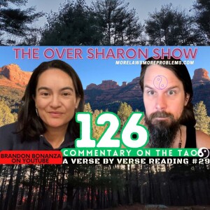 Over Sharon 126 - Commentary on the Tao - A Verse by Verse Reading #29 (Verses 54 & 55)