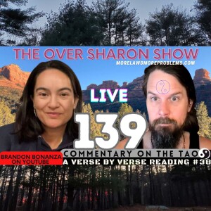 Over Sharon 139 - Commentary on the Tao - A Verse by Verse Reading #38 (Verses 71 & 72)