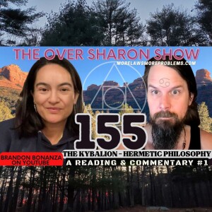 Over Sharon 155 - The Kybalion - Hermetic Philosophy - A Reading & Commentary #1