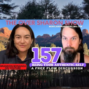 Over Sharon 157 - Being Your Authentic Self - A Free Flow Discussion