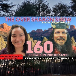Over Sharon 160 – Chaos in the Realm? Cementing Reality Tunnels