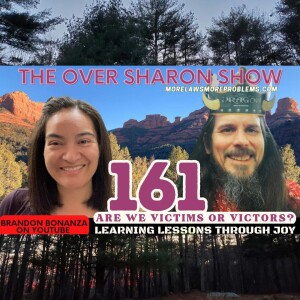 Over Sharon 161 - Are We Victims or Victors? Learning Lessons Through Joy