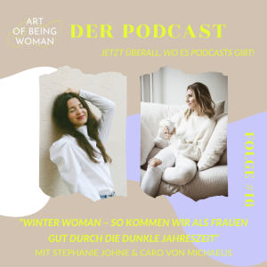 #16 AoBW – ”Winter Woman: so kommen wir als Frauen gut durch die dunkle Jahreszeit”_Ein Gespräch mit Stephanie Johne & Caro von Michaelis