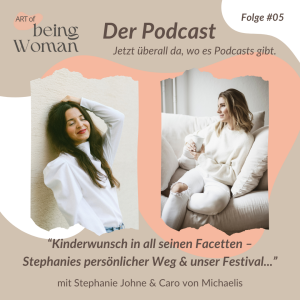 Staffel 2 – #05 AoBW – "Stephanies Kinderwunsch-Reise & ihre Herausforderungen" – Ein Podcast mit Stephanie Johne & Caro von Michaelis