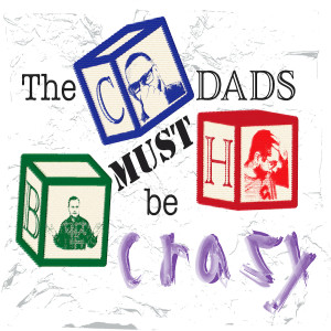 The Dads Must Be Crazy Ep. 50: The Line Between Funny & Not