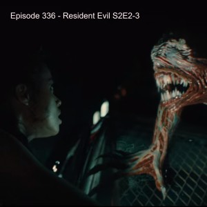 Episode 336 - Resident Evil S1E2-3