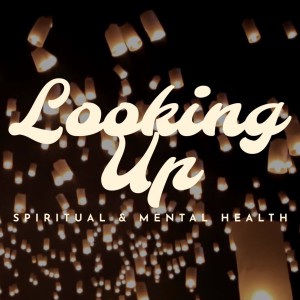 Looking Up || Walking With God Through Mental Illness