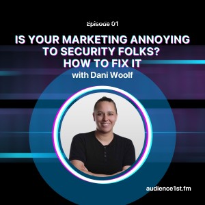 Is Your Marketing Annoying to Security Folks? How to Fix It | Breaking Through in Cybersecurity Marketing Podcast