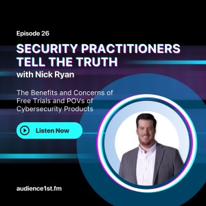 The Benefits and Concerns of Free Trials and POVs of Cybersecurity Products | Nick Ryan