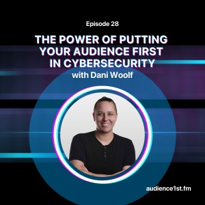 The Power of Putting Your Audience First in Cybersecurity | Hacker Valley Studio