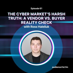 The Cyber Market’s Harsh Truth: A Vendor Vs. Buyer Reality Check | Ross Haleliuk