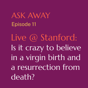 Live @ Stanford: Is it crazy to believe in a virgin birth and a resurrection from death?