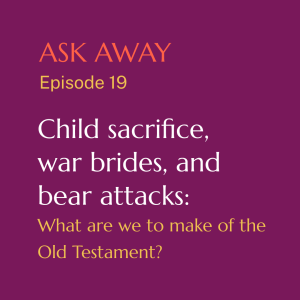 Child sacrifice, war brides, and bear attacks: what are we to make of the Old Testament?