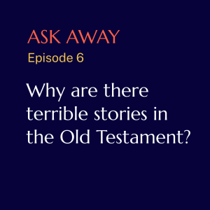 Live Q&A: Why are there terrible stories in the Old Testament? And more...