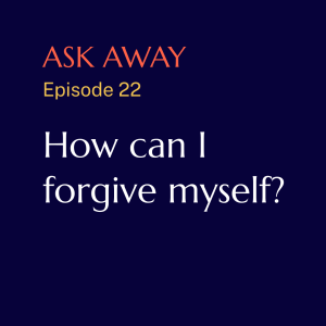 How can I forgive myself?