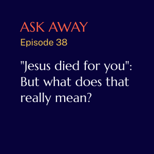 "Jesus died for you": But what does that really mean?