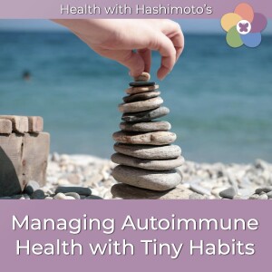 110 // Managing Autoimmune Health with Tiny Habits