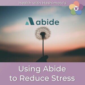 150 // Exploring Abide to Reduce Stress [Hashimoto's Health Lab]