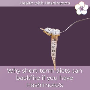 077 // Why short-term diets can backfire if you have Hashimoto’s