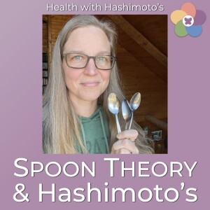 132 // Spoon Theory & Hashimoto's Fatigue