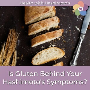 108 // Navigating Hashimoto's: Should You Go Gluten-Free?