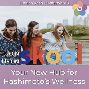 118 // Join Us on Skool: Your New Hub for Hashimoto’s Wellness