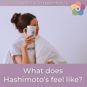 101 // What does Hashimoto's feel like?