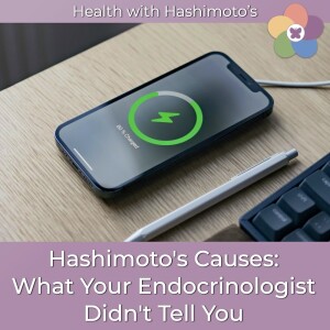 107 // Hashimoto's Causes: What Your Endocrinologist Didn't Tell You