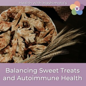 119 // Balancing Sweet Treats and Autoimmune Health