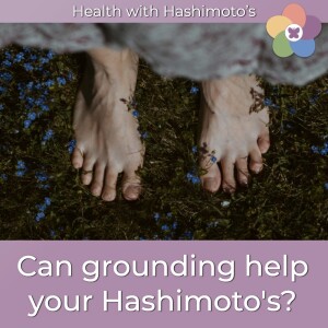 152 // Can grounding help your Hashimoto's? [Hashimoto's Health Lab]