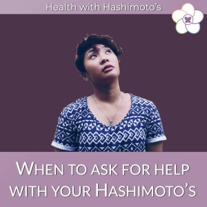 074 // When to ask for help with your Hashimoto’s health journey