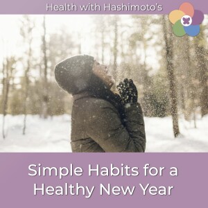127 // Simple Habits for a Healthy New Year with Hashimoto's