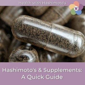 106 // Hashimoto's and Supplements: A Quick Guide