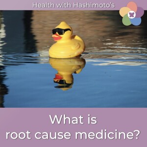 102 // What is root cause medicine in Hashimoto's?
