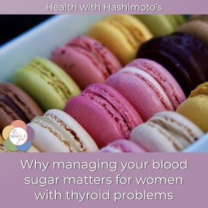 010 // Why managing your blood sugar with the glycemic index matters for women with thyroid problems